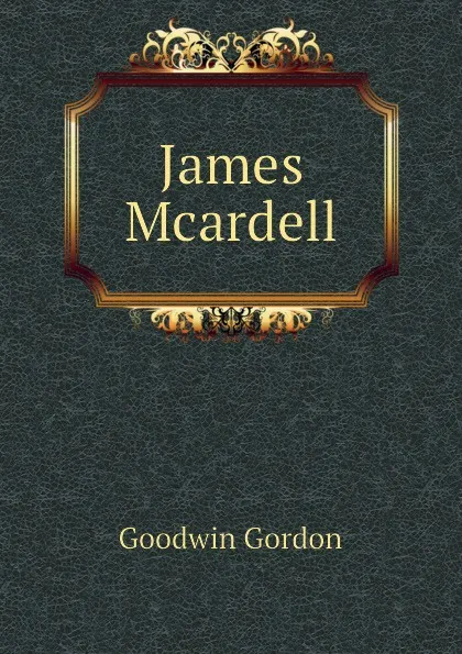 Обложка книги James Mcardell, Goodwin Gordon