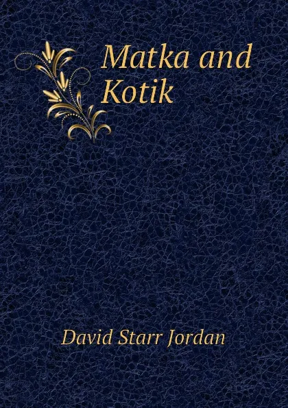 Обложка книги Matka and Kotik, David Starr Jordan