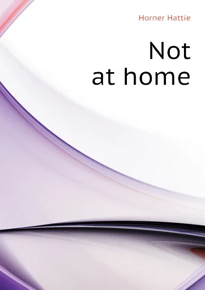 Обложка книги Not at home, Horner Hattie