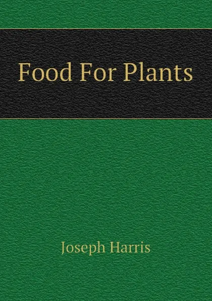 Обложка книги Food For Plants, Joseph Harris