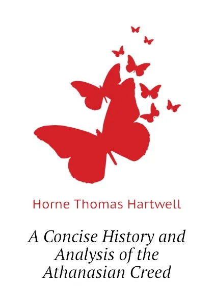 Обложка книги A Concise History and Analysis of the Athanasian Creed, Horne Thomas Hartwell