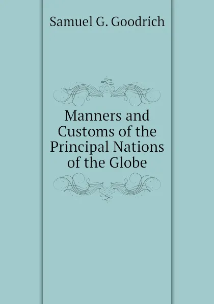 Обложка книги Manners and Customs of the Principal Nations of the Globe, Samuel G. Goodrich