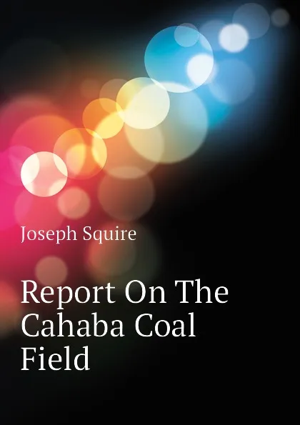 Обложка книги Report On The Cahaba Coal Field, Joseph Squire