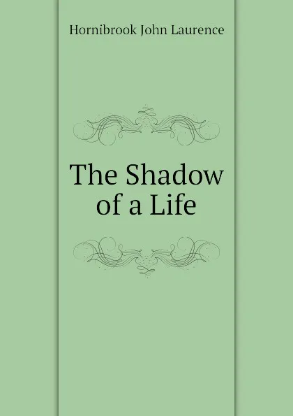 Обложка книги The Shadow of a Life, Hornibrook John Laurence