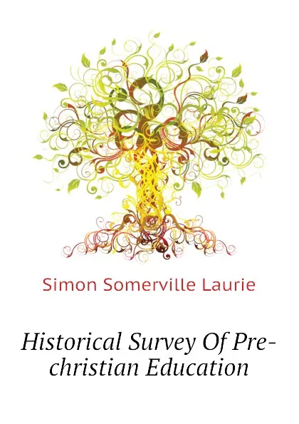 Обложка книги Historical Survey Of Pre-christian Education, Laurie Simon Somerville