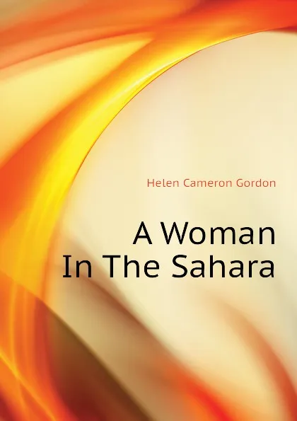 Обложка книги A Woman In The Sahara, Helen Cameron Gordon