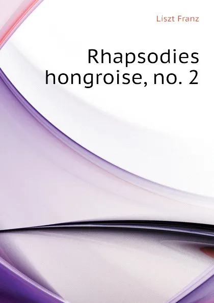 Обложка книги Rhapsodies hongroise, no. 2, Liszt Franz