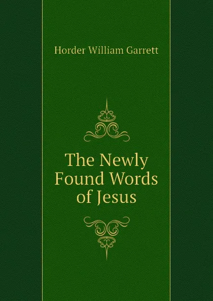 Обложка книги The Newly Found Words of Jesus, Horder William Garrett