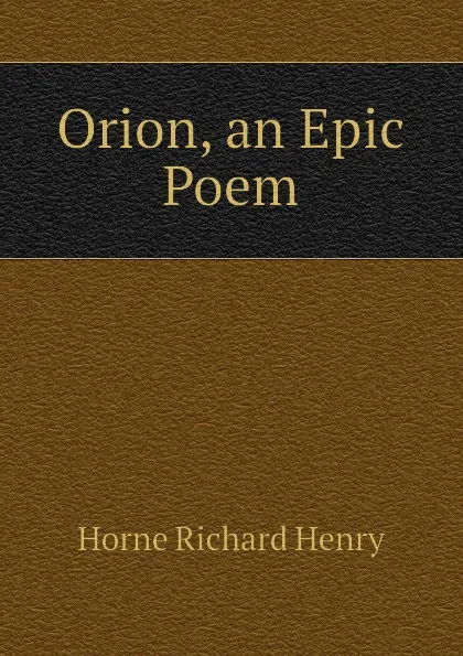 Обложка книги Orion, an Epic Poem, Horne Richard Henry