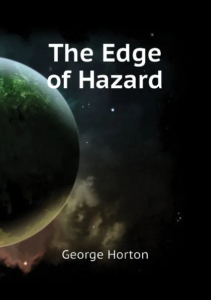 Обложка книги The Edge of Hazard, Horton George