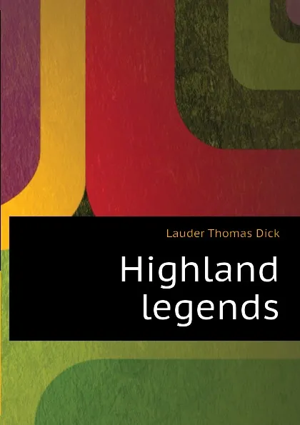 Обложка книги Highland legends, Lauder Thomas Dick