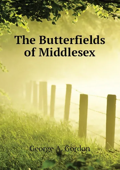 Обложка книги The Butterfields of Middlesex, George A. Gordon