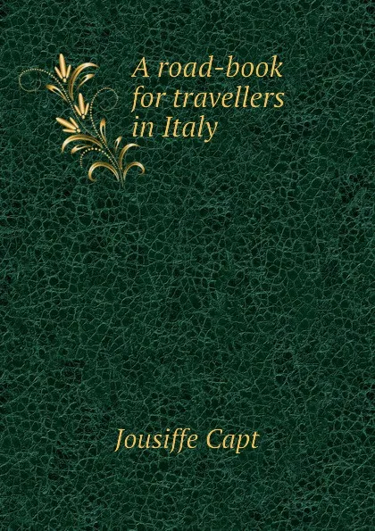 Обложка книги A road-book for travellers in Italy, Jousiffe Capt