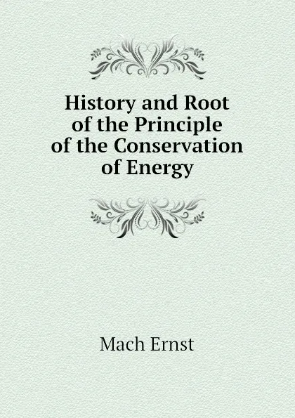 Обложка книги History and Root of the Principle of the Conservation of Energy, Mach Ernst