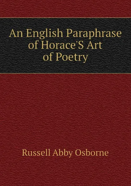 Обложка книги An English Paraphrase of HoraceS Art of Poetry, Russell Abby Osborne