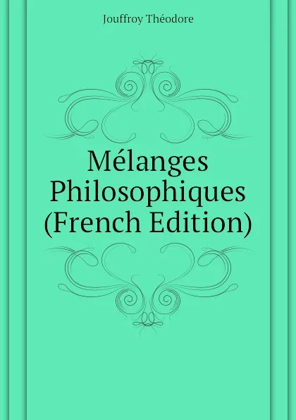 Обложка книги Melanges Philosophiques (French Edition), Jouffroy Théodore