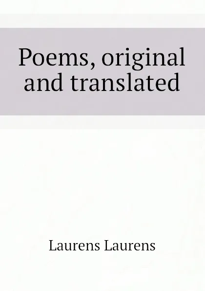 Обложка книги Poems, original and translated, Laurens Laurens