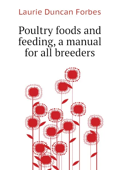 Обложка книги Poultry foods and feeding, a manual for all breeders, Laurie Duncan Forbes