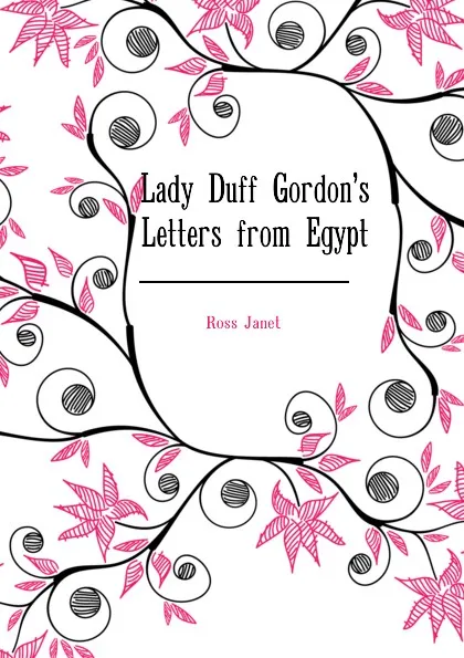 Обложка книги Lady Duff Gordons Letters from Egypt, Ross Janet