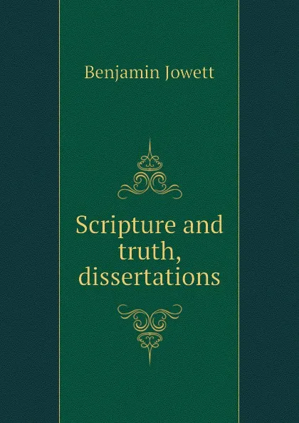 Обложка книги Scripture and truth, dissertations, Benjamin Jowett