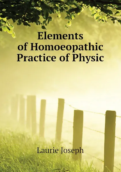 Обложка книги Elements of Homoeopathic Practice of Physic, Laurie Joseph