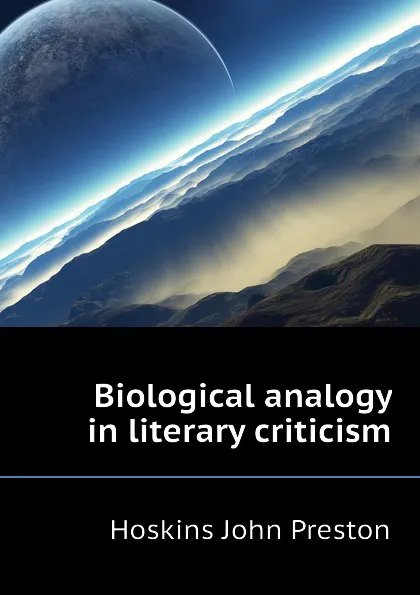 Обложка книги Biological analogy in literary criticism, Hoskins John Preston