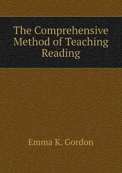 Обложка книги The Comprehensive Method of Teaching Reading, Emma K. Gordon