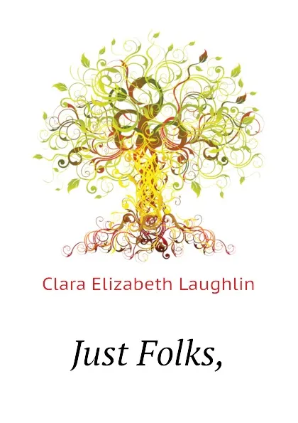 Обложка книги Just Folks,, Laughlin Clara Elizabeth