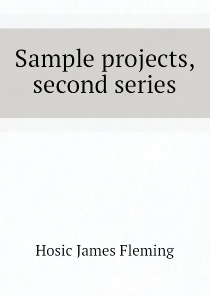 Обложка книги Sample projects, second series, Hosic James Fleming