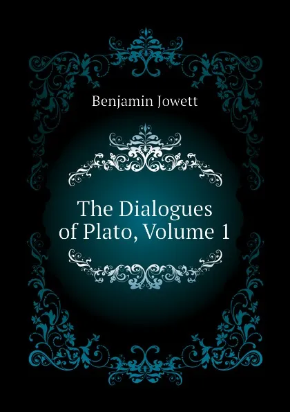 Обложка книги The Dialogues of Plato, Volume 1, Benjamin Jowett