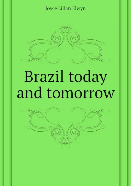 Обложка книги Brazil today and tomorrow, Joyce Lilian Elwyn