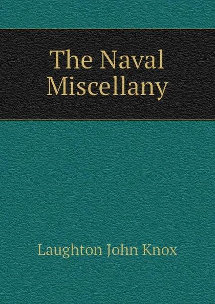 Обложка книги The Naval Miscellany, Laughton John Knox