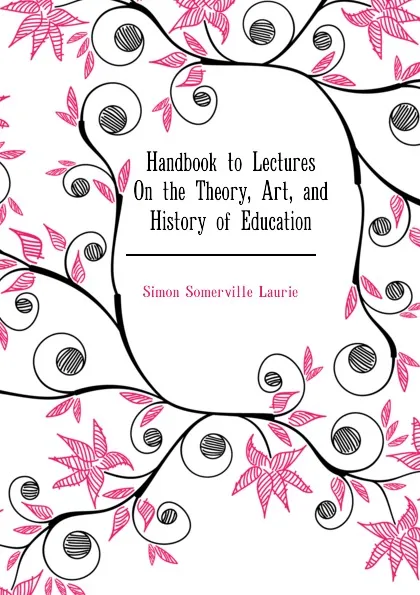 Обложка книги Handbook to Lectures On the Theory, Art, and History of Education, Laurie Simon Somerville
