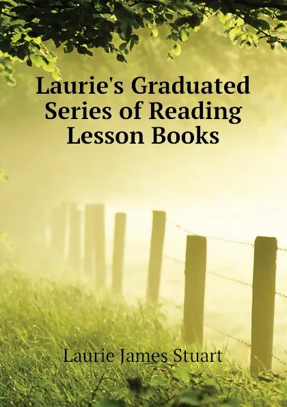 Обложка книги Lauries Graduated Series of Reading Lesson Books, Laurie James Stuart