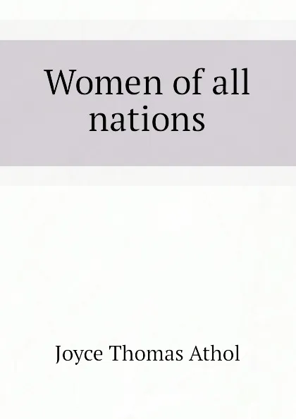 Обложка книги Women of all nations, Joyce Thomas Athol