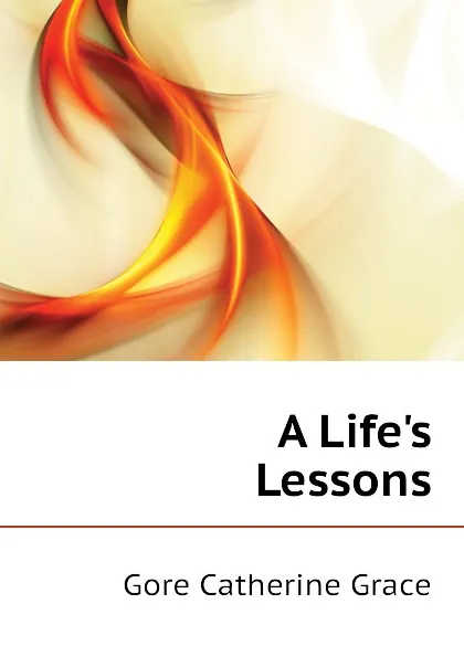 Обложка книги A Lifes Lessons, Gore Catherine Grace