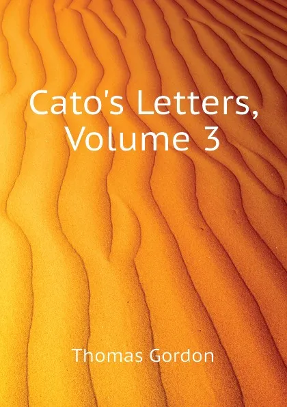 Обложка книги Catos Letters, Volume 3, Thomas Gordon