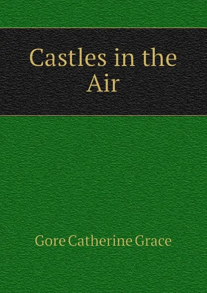 Обложка книги Castles in the Air, Gore Catherine Grace