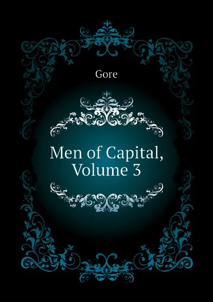 Обложка книги Men of Capital, Volume 3, Gore