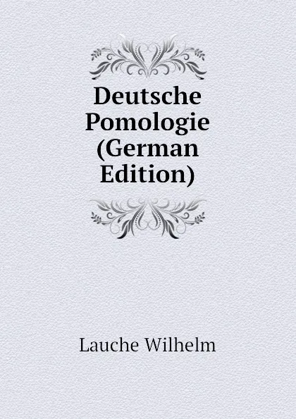 Обложка книги Deutsche Pomologie (German Edition), Lauche Wilhelm