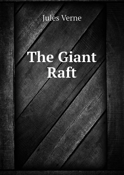 Обложка книги The Giant Raft, Jules Verne