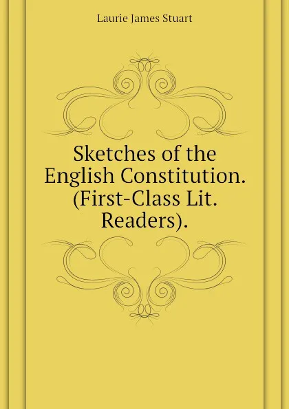 Обложка книги Sketches of the English Constitution. (First-Class Lit. Readers)., Laurie James Stuart