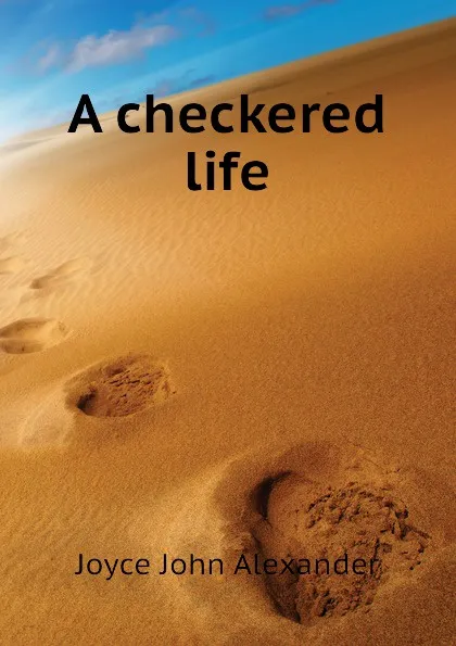 Обложка книги A checkered life, Joyce John Alexander