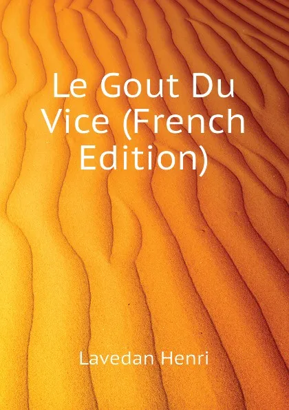 Обложка книги Le Gout Du Vice (French Edition), Lavedan Henri