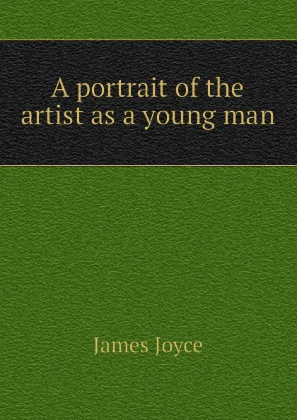 Обложка книги A portrait of the artist as a young man, Джеймс Джойс