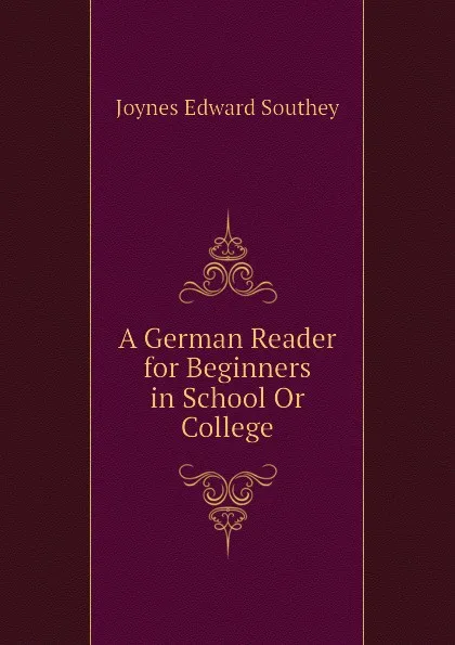 Обложка книги A German Reader for Beginners in School Or College, Joynes Edward Southey