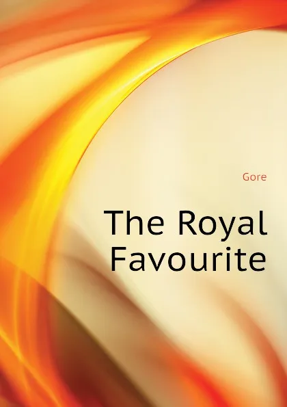 Обложка книги The Royal Favourite, Gore