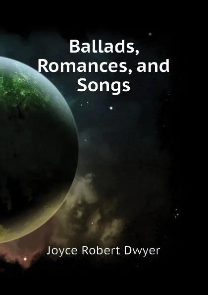 Обложка книги Ballads, Romances, and Songs, Joyce Robert Dwyer