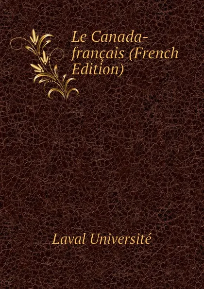 Обложка книги Le Canada-francais (French Edition), Laval Université