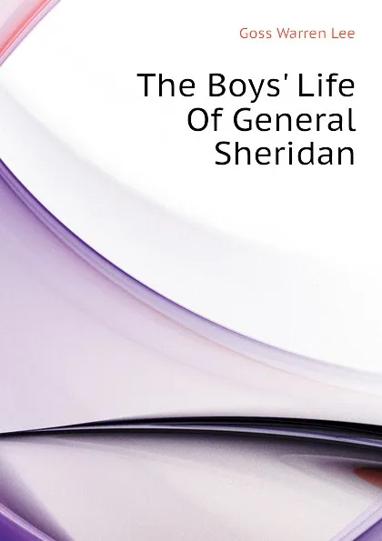 Обложка книги The Boys Life Of General Sheridan, Goss Warren Lee